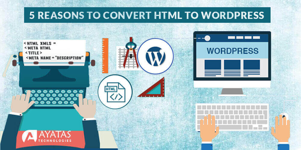 5 Reasons to convert HTML to wordpress - Ayatas Technologies
