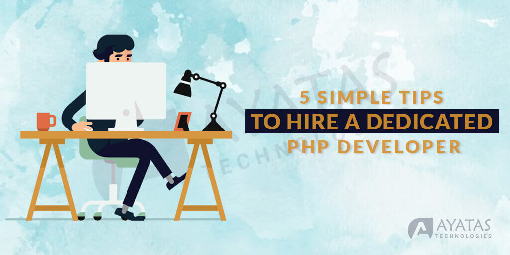 5 Simple Tips to Hire a Dedicated PHP Developer - Ayatas Technologies