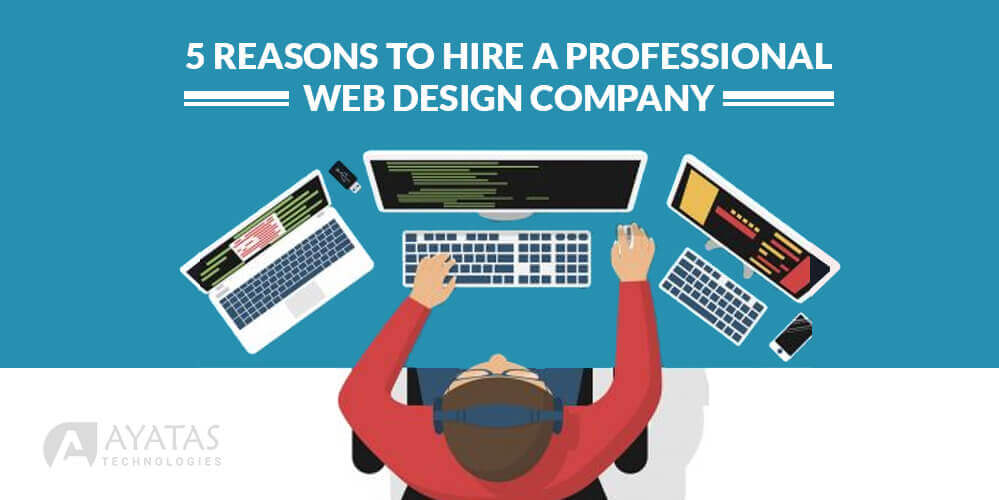 5 Reasons to Hire a Professional Web Design Company in Sacramento - Ayatas Technologies