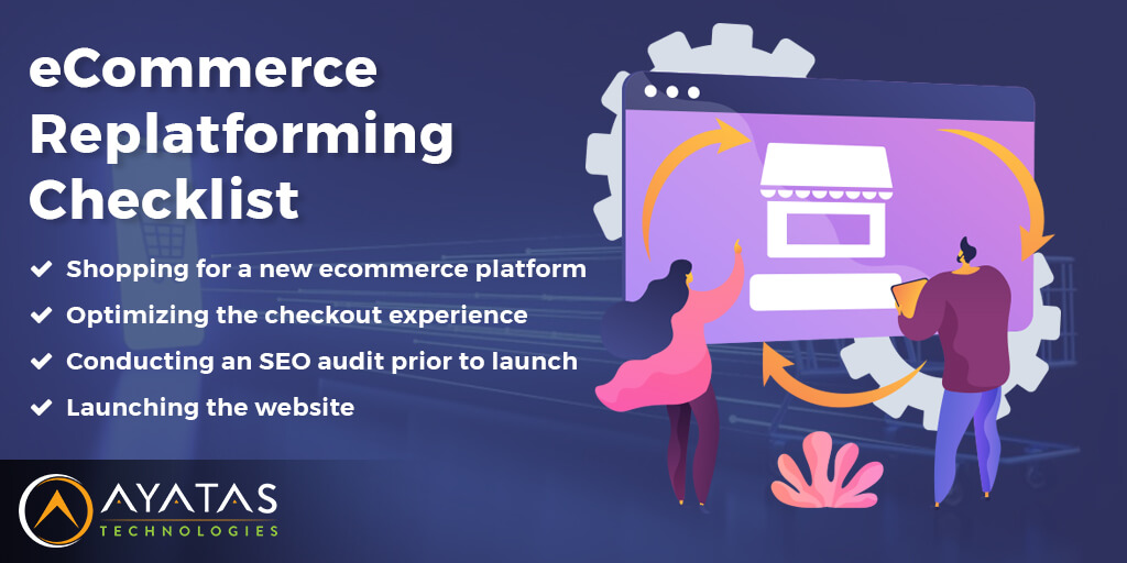 eCommerce Replatforming Checklist - Key Steps for a Successful Migration - Ayatas Technologies