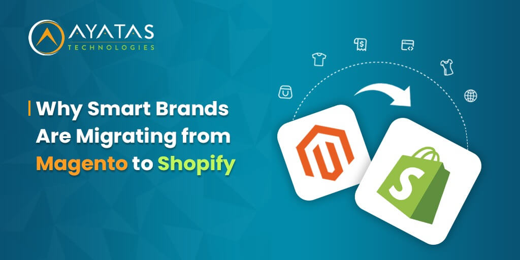why smart brands are migrating from magento to shopify - Ayatas Technologies